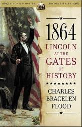 1864: Lincoln at the Gates of History by Charles Bracelen Flood Paperback Book
