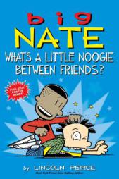 Big Nate: What's a Little Noogie Between Friends? by Lincoln Peirce Paperback Book
