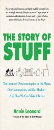 The Story of Stuff: The Impact of Overconsumption on the Planet, Our Communities, and Our Health-And How We Can Make It Better by Annie Leonard Paperback Book