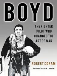 Boyd: The Fighter Pilot Who Changed the Art of War by Robert Coram Paperback Book