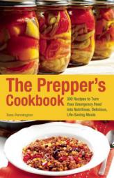 The Prepper's Cookbook: 101 Recipes to Turn Your Emergency Food Into Nutritious, Delicious, Life-Saving Meals by Tess Pennington Paperback Book