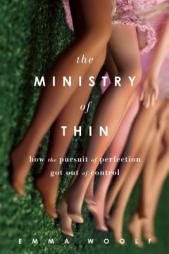 The Ministry of Thin: How the Pursuit of Perfection Got Out of Control by Emma Woolf Paperback Book