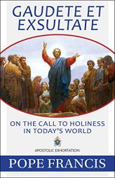 Gaudete Et Exsultate: On the Call to Holiness in Today's World by Pope Francis Paperback Book