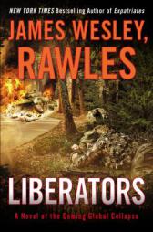 Liberators: A Novel of the Coming Global Collapse by James Wesley Rawles Paperback Book