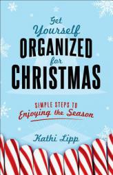 Get Yourself Organized for Christmas: Simple Steps to Enjoying the Season by Kathi Lipp Paperback Book