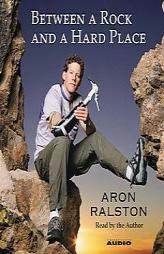 Between a Rock and a Hard Place by Aron Ralston Paperback Book