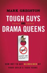 Tough Guys and Drama Queens: How Not to Get Blindsided by Your Child's Teen Years by Mark Gregston Paperback Book