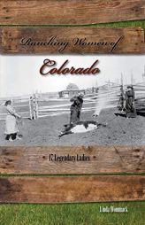 Ranching Women of Colorado: 17 Legendary Ladies by Linda Wommack Paperback Book