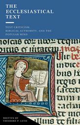 The Ecclesiastical Text: Criticism, Biblical Authority & the Popular Mind by Theodore P. Letis Paperback Book