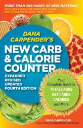 Dana Carpender's NEW Carb and Calorie Counter-Expanded, Revised, and Updated 4th Edition: Your Complete Guide to Total Carbs, Net Carbs, Calories, and by Dana Carpender Paperback Book