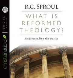 What Is Reformed Theology?: Understanding the Basics by R. C. Sproul Paperback Book