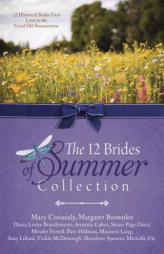 The 12 Brides of Summer Collection: 12 Historical Brides Find Love in the Good Old Summertime by Mary Connealy Paperback Book