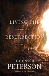 Living the Resurrection: The Risen Christ in Everyday Life by Eugene H. Peterson Paperback Book