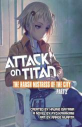Attack on Titan: The Harsh Mistress of the City, Part 2 by Ryo Kawakami Paperback Book