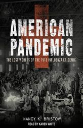 American Pandemic: The Lost Worlds Of The 1918 Influenza Epidemic by Karen White Paperback Book