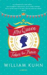 Mrs Queen Takes the Train: A Novel (P.S.) by William M. Kuhn Paperback Book