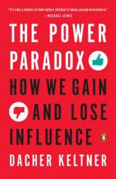 The Power Paradox: How We Gain and Lose Influence by Dacher Keltner Paperback Book