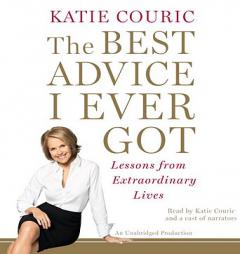 The Best Advice I Ever Got: Lessons from Extraordinary Lives by Katie Couric Paperback Book