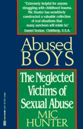 Abused Boys: The Neglected Victims of Sexual Abuse by MIC Hunter Paperback Book