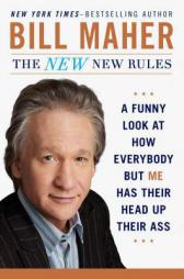 The New New Rules: A Funny Look at How Everybody But Me Has Their Head Up Their Ass by Bill Maher Paperback Book