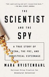 The Scientist and the Spy: A True Story of China, the FBI, and Industrial Espionage by Mara Hvistendahl Paperback Book