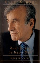 And the Sea Is Never Full: Memoirs, 1969- by Elie Wiesel Paperback Book