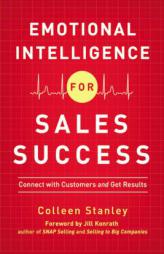 Emotional Intelligence for Sales Success: Connect with Customers and Get Results by Colleen Stanley Paperback Book