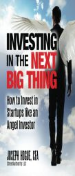 Investing in the Next Big Thing: How to Invest in Startups and Equity Crowdfunding like an Angel Investor by Joseph Hogue Paperback Book
