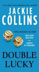 Double Lucky: Two Books in One: Drop Dead Beautiful and Goddess of Vengeance by Jackie Collins Paperback Book