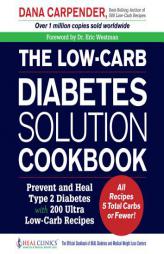 The Low-Carb Diabetes Solution Cookbook: Prevent and Heal Type 2 Diabetes with 200 Super Low-Carb Recipes - All Recipes 5 Total Carbs or Fewer! by Dana Carpender Paperback Book