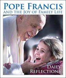 Pope Francis and the Joy of Family Life: Daily Reflections by Pope Francis Paperback Book