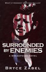 Surrounded by Enemies: A Breakpoint Novel by Bryce Zabel Paperback Book