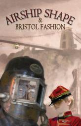 Airship Shaped & Bristol Fashion by Jonathan L. Howard Paperback Book