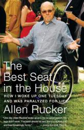 The Best Seat in the House: How I Woke Up One Tuesday and Was Paralyzed for Life by Allen Rucker Paperback Book