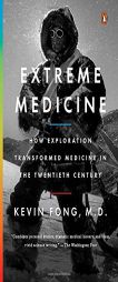 Extreme Medicine: How Exploration Transformed Medicine in the Twentieth Century by Kevin Fong Paperback Book