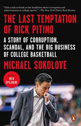 The Last Temptation of Rick Pitino: A Story of Corruption, Scandal, and the Big Business of College Basketball by Michael Sokolove Paperback Book