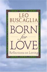 Born for Love: Reflections on Loving by Leo F. Buscaglia Paperback Book