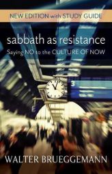 Sabbath as Resistance, New Edition with Study Guide: Saying No to the Culture of Now by Walter Brueggemann Paperback Book