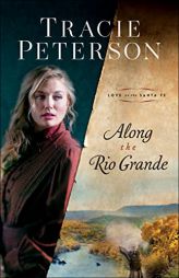 Along the Rio Grande (Love on the Santa Fe) by Tracie Peterson Paperback Book