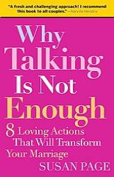 Why Talking Is Not Enough: 8 Loving Actions That Will Transform Your Marriage by Susan Page Paperback Book