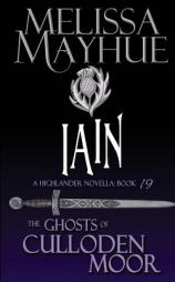 Iain: A Highlander Romance (Ghosts of Culloden Moor) (Volume 19) by Melissa Mayhue Paperback Book