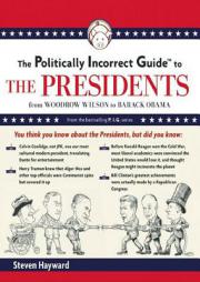 The Politically Incorrect Guide to the Presidents: From Wilson to Obama (Politically Incorrect Guides) by Steven F. Hayward Paperback Book