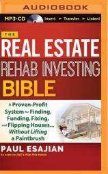 The Real Estate Rehab Investing Bible: A Proven-Profit System for Finding, Funding, Fixing, and Flipping Houses...Without Lifting a Paintbrush by Paul Esajian Paperback Book