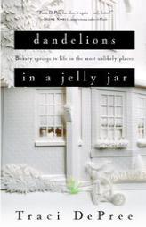Dandelions in a Jelly Jar by Traci Depree Paperback Book
