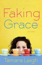 Faking Grace by Tamara Leigh Paperback Book