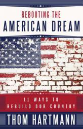 Rebooting the American Dream: 11 Ways to Rebuild Our Country (BK Currents) by Thom Hartmann Paperback Book