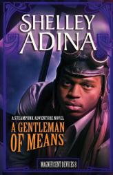 A Gentleman of Means: A steampunk adventure novel (Magnificent Devices) (Volume 8) by Shelley Adina Paperback Book