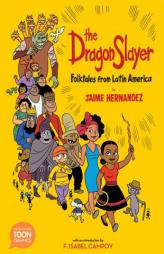 The Dragon Slayer: Folktales from Latin America: A TOON Graphic by Jaime Hernandez Paperback Book