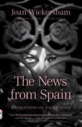The News from Spain (Vintage Contemporaries) by Joan Wickersham Paperback Book