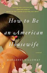 How to Be an American Housewife by Margaret Dilloway Paperback Book